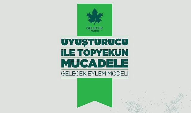 Gelecek Partisi uyuşturucu eylem planını açıkladı