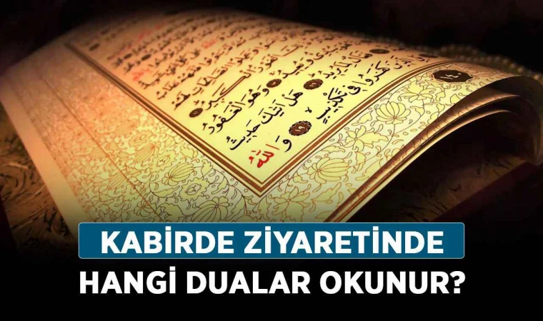 Bayramda kabir başında okunacak dualar - Ramazan bayramında kabir ziyaretinde okunacak dualar 2023, bayramda kabir ziyareti ne zaman yapılmalıdır?