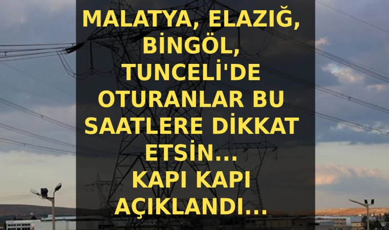 Malatya, Bingöl, Elazığ ve Tunceli 2-3 Temmuz kesinti saatleri açıklandı!