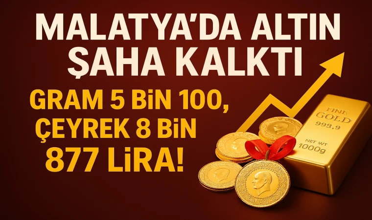Malatya’da Altın Şaha Kalktı: Gram 5 Bin 100, Çeyrek 8 Bin 377 Lira!