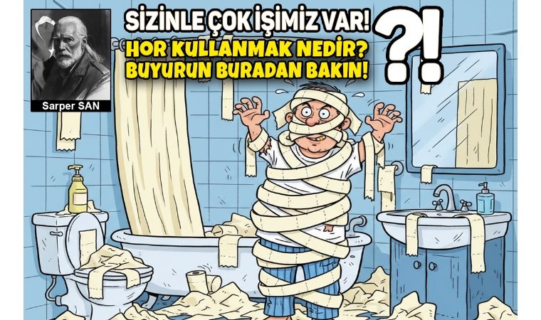 Sarper SAN / Hor kullanmak nedir? Buyurun buradan bakın!