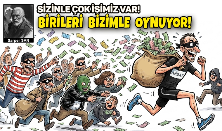 Sarper SAN / Birileri bizimle oynuyor