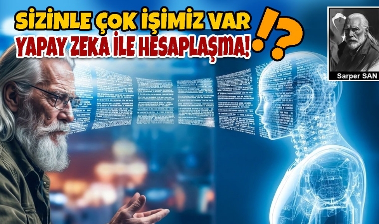 Sarper SAN / Yapay Zeka İle Hesaplaşma!