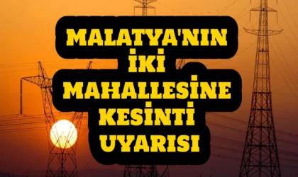 Malatya’nın Kendirli ve Topsöğüt Mahalleleri’nde elektrik kesintisi (8 MART ÇARŞAMBA)