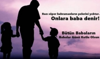 Babalar Günü'ne özel kısa, uzun ve duygusal Babalar Günü mesajları