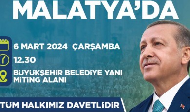 Cumhurbaşkanı Erdoğan, 6 Mart Çarşamba Malatya'da olacak!