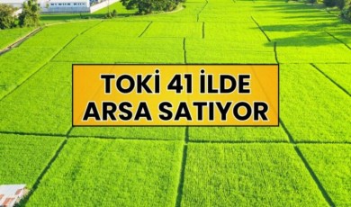 TOKİ Malatya Dahil 41 İlde Arsa Satacak