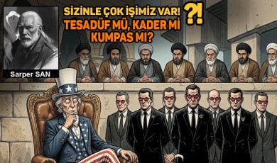 Sarper SAN / Tesadüf mü, kader mi kumpas mı?