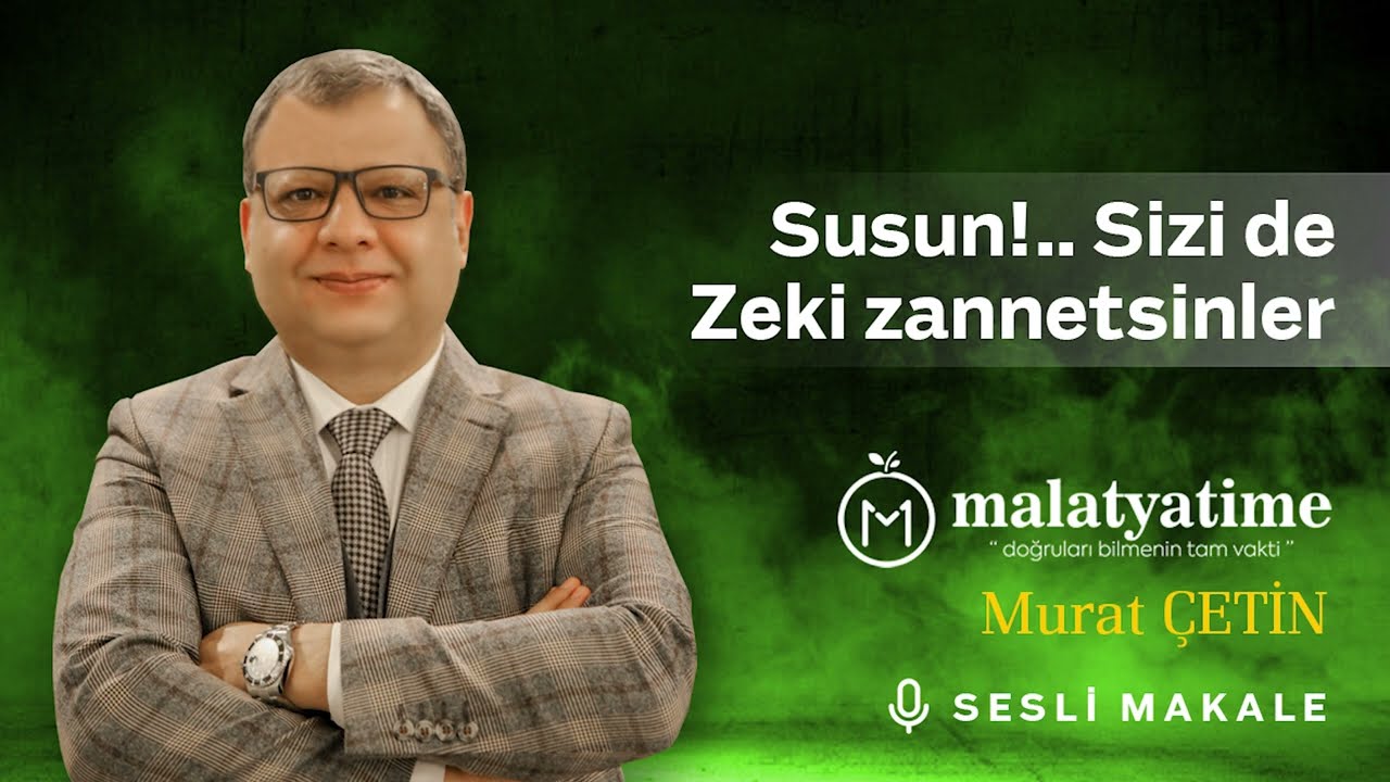 Malatya Time - Susun!.. Sizi de zeki zannetsinler - Sesli Makale