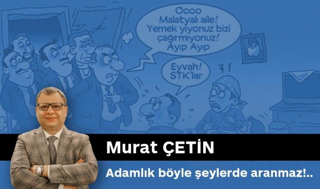MALATYA TIME - ADAMLIK, BÖYLE ŞEYLERDE ARANMAZ!.. - SESLİ MAKALE