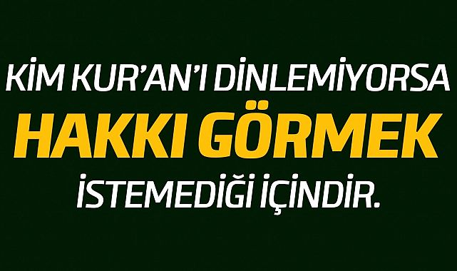 Kim Kur&#39;an&#39;ı dinlemiyorsa, hakkı görmek istemediği içindir! (Bakara suresi 109. Ayet tefsiri