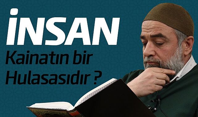 İnsan kainatın bir hulasasıdır.