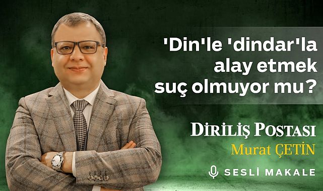 Murat Çetin - &#39;Din&#39;le &#39;dindar&#39;la alay etmek suç olmuyor mu? - Sesli Makalem