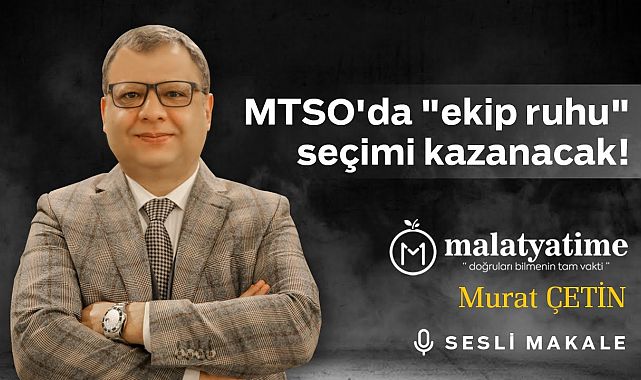 Murat Çetin - MTSO'da 'ekip ruhu' seçimi kazanacak! - Sesli Makalem