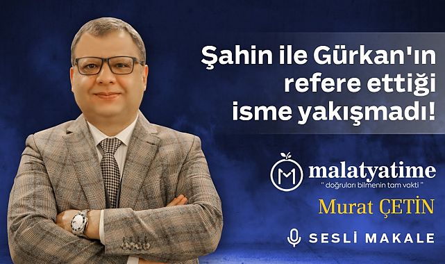 Murat Çetin - Şahin ile Gürkan'ın refere ettiği isme yakışmadı!.. - Sesli Makale