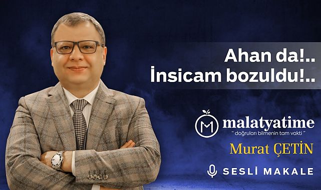 Murat Çetin - Ahan da!.. İnsicam bozuldu!..- Sesli Makalem