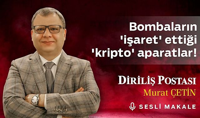 Murat Çetin - Bombaların 'işaret' ettiği 'kripto' aparatlar! - Sesli Makalem