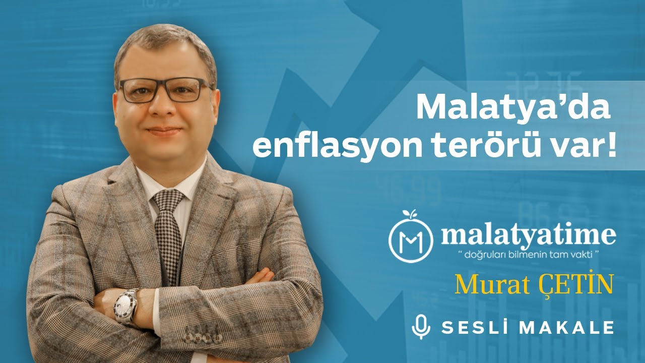 Malatya Time - Malatya’da enflasyon terörü var! - Sesli Makale