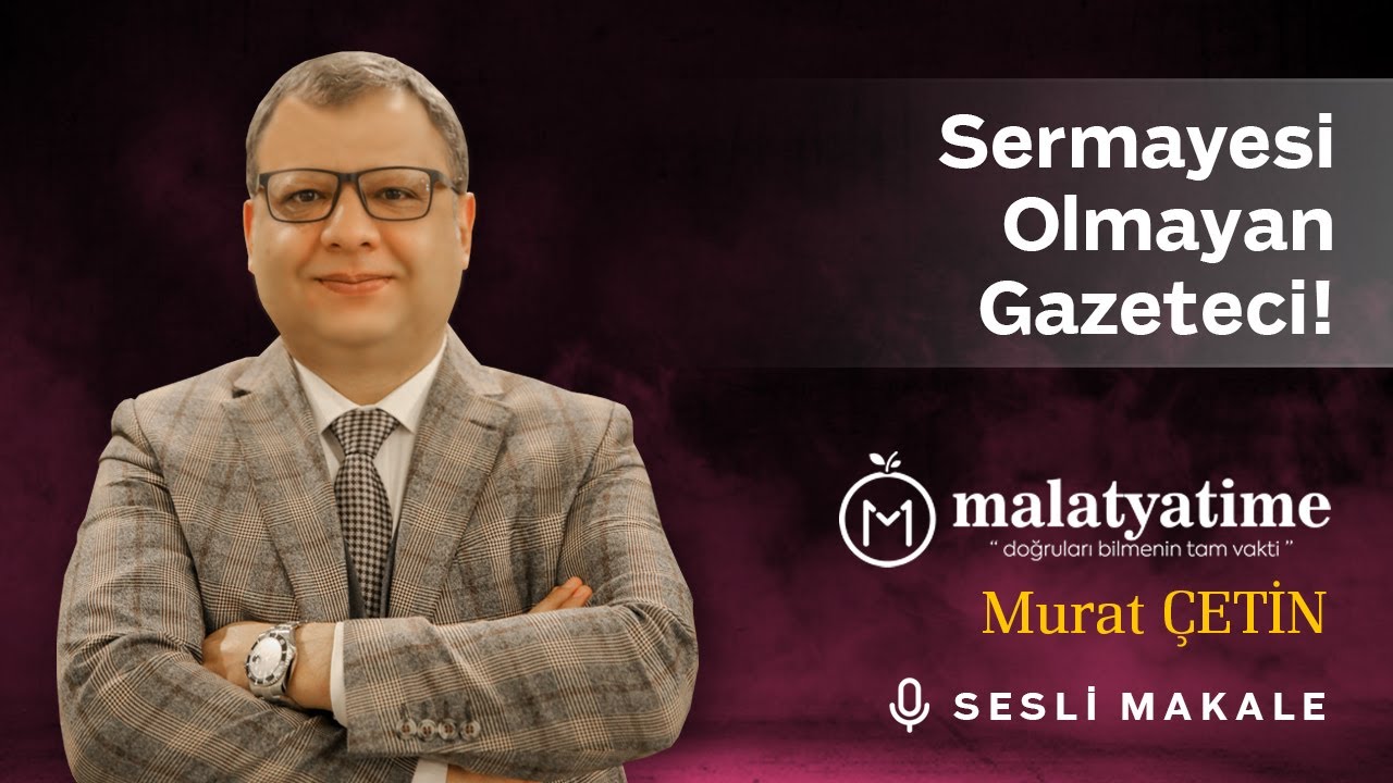 Malatya Time - Sermayesi Olmayan Gazeteci! - Sesli Makale