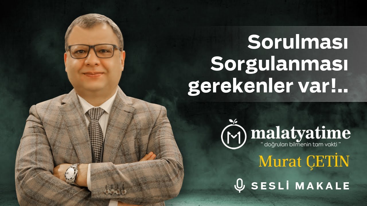 Murat Çetin - Sorulması-Sorgulanması gerekenler var!..- Sesli Makalem