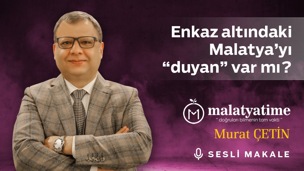 Murat Çetin - Enkaz altındaki Malatya’yı “duyan” var mı? - Sesli Makalem