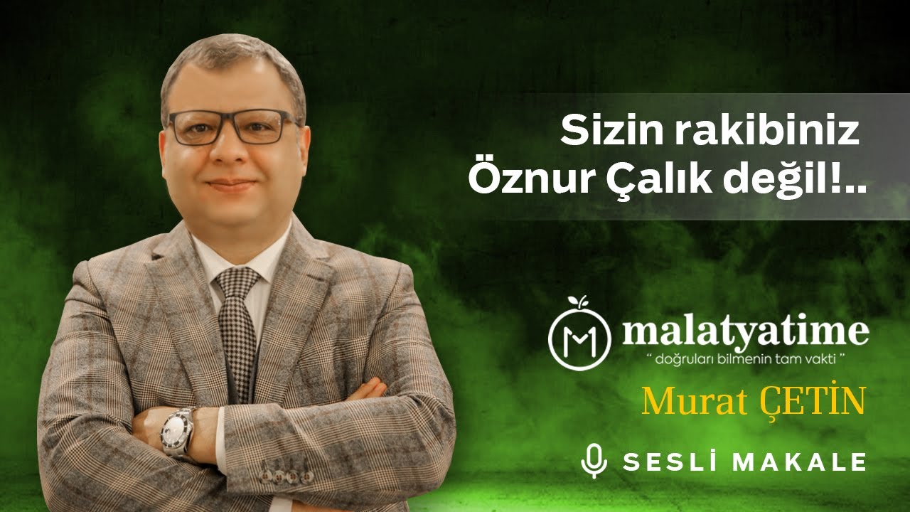 Murat Çetin - Sizin rakibiniz Öznur Çalık değil!.. - Sesli Makalem