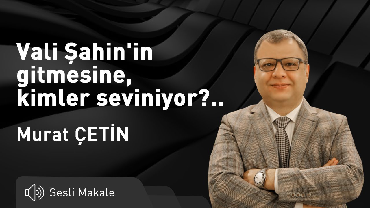 Malatya Time - Vali Şahin'in gitmesine, kimler seviniyor?.. - Sesli Makale