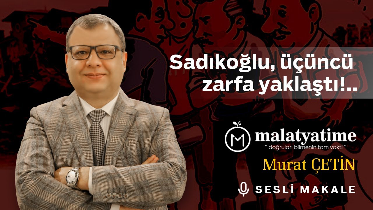 Malatya Time - Sadıkoğlu, üçüncü zarfa yaklaştı!.. - Sesli Makale