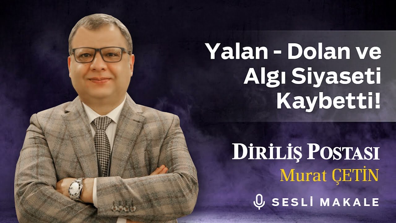 Murat ÇETİN - Yalan-dolan ve algı siyaseti kaybetti!.. - Sesli Makalem